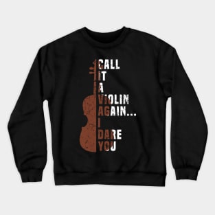 Call It a Violin Again I Dare You Shirt Music Viola Cello Crewneck Sweatshirt